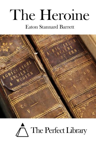 The Perfect Library, Eaton Stannard Barrett: The Heroine (Paperback, 2015, CreateSpace Independent Publishing Platform, Createspace Independent Publishing Platform)