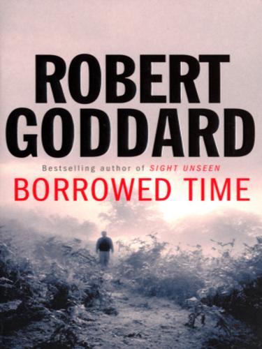 Robert Goddard: Borrowed Time (EBook, 2010, Transworld)
