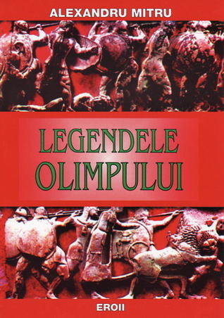 Alexandru Mitru: Legendele Olimpului Vol 2: Eroii (Romanian language)