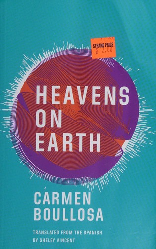 Carmen Boullosa, Shelby Vincent: Heavens on Earth (2017, Deep Vellum Publishing)