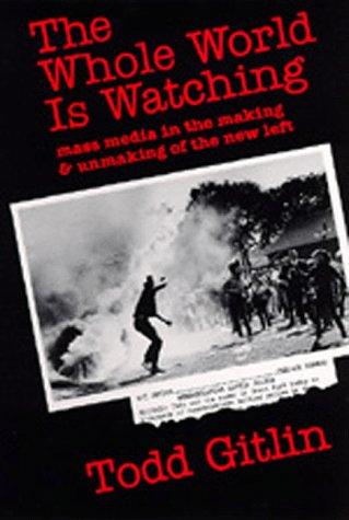 Todd Gitlin: The Whole World Is Watching (Paperback, 1981, University of California Press)