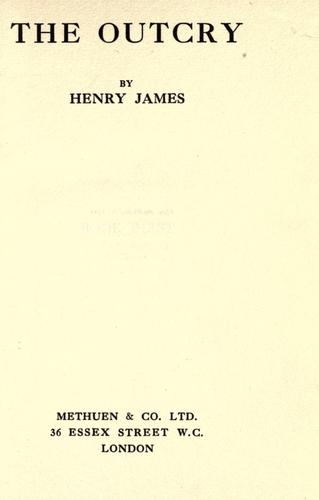 Henry James: The outcry (1911, Methuen & Co. Ltd. ...)