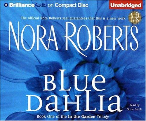 Nora Roberts: Blue Dahlia (In the Garden) (AudiobookFormat, 2004, Brilliance Audio on CD Unabridged)