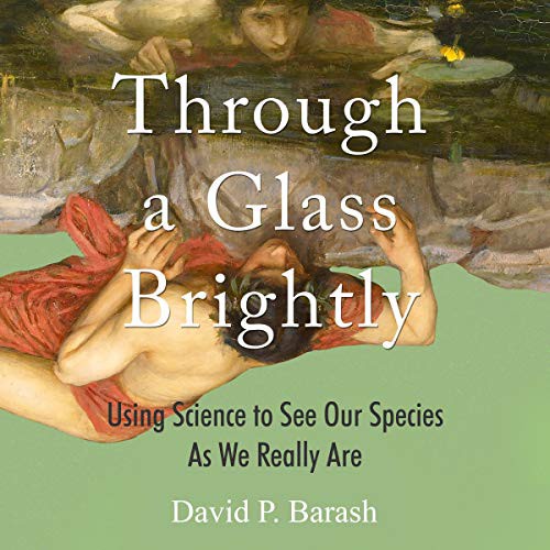 David P. Barash: Through a Glass Brightly (AudiobookFormat, 2021, Highbridge Audio and Blackstone Publishing)