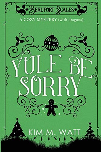 Kim M. M. Watt: Yule Be Sorry (Paperback, Kim Watt)