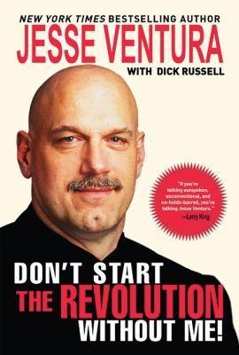 Jesse Ventura, Dick Russell: Don't Start the Revolution Without Me! (2009)