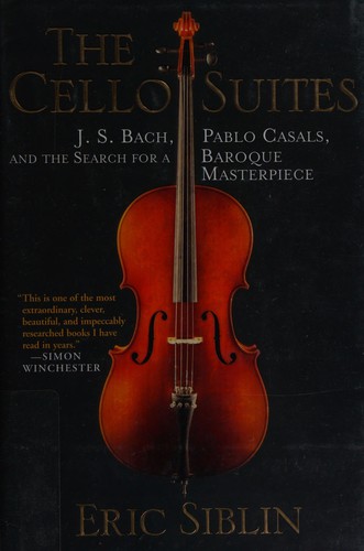 Eric Siblin: The cello suites (2009, Atlantic Monthly Press)