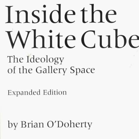 Brian O'Doherty, Thomas McEvilley: Inside the White Cube (2000, University of California Press)