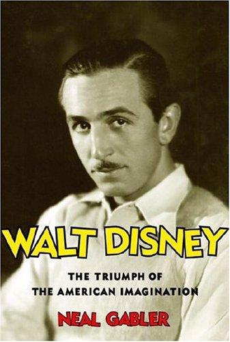 Neal Gabler: Walt Disney (2006, Knopf)