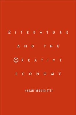 Sarah Brouillette: Literature And The Creative Economy (2014, Stanford University Press)