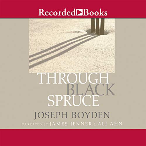 Joseph Boyden: Through Black Spruce (AudiobookFormat, 2009, Recorded Books, Inc. and Blackstone Publishing)