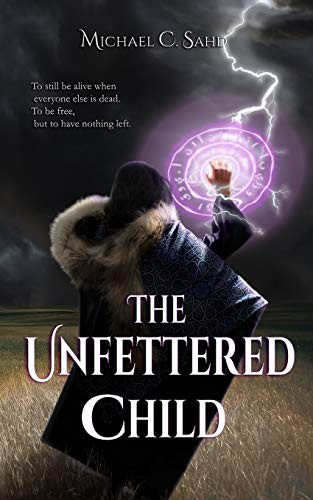 Michael C. Sahd: The Unfettered Child (Paperback, Independently published, Independently Published)
