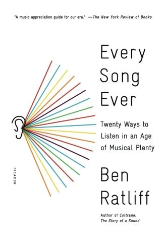 Ben Ratliff: Every Song Ever (2017, Picador)