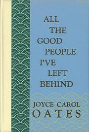 Joyce Carol Oates: All the good people I've left behind (1979, Black Sparrow Press)