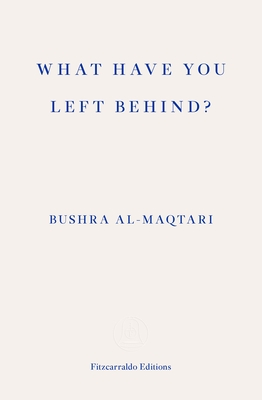 Sawad Hussain, Bushra al-Maqtari: What Have You Left Behind? (2023, Fitzcarraldo Editions)