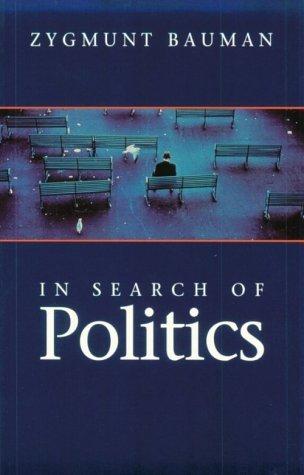 Zygmunt Bauman: In search of politics (1999, Stanford University Press)