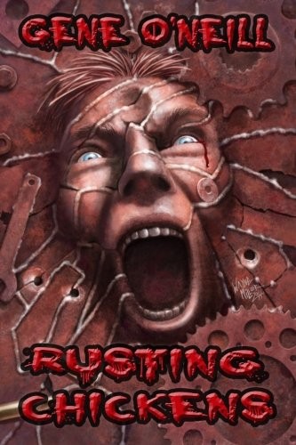 Gene O'Neill, M. Wayne Miller: Rusting Chickens (2013, Weird House Press)