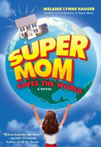 Melanie Lynne Hauser: Super mom saves the world (2007)