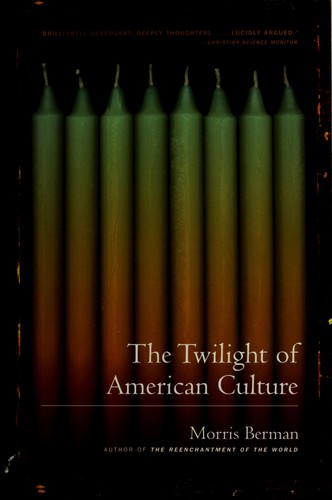 Morris Berman: The twilight of American culture (2006, Norton)