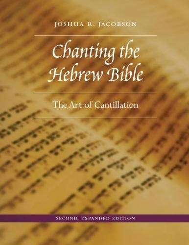 Dr. Joshua R. Jacobson: Chanting the Hebrew Bible, Second, Expanded Edition (Hardcover, 2017, University of Nebraska Press)