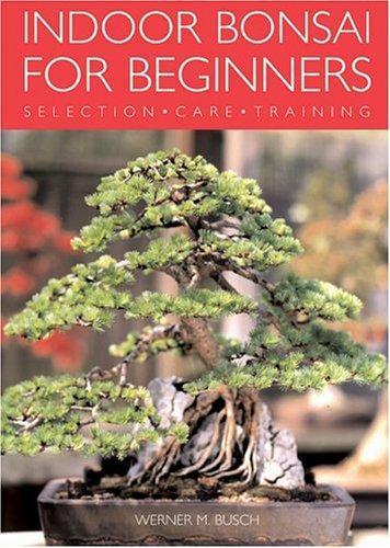 Werner M. Busch: Indoor Bonsai for Beginners (2005)