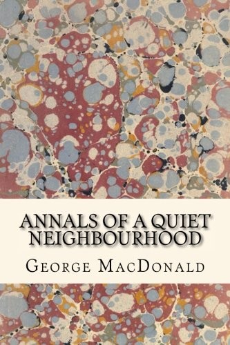 George MacDonald, Taylor Anderson: Annals of a Quiet Neighbourhood (2018, CreateSpace Independent Publishing Platform)