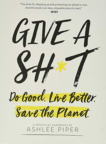 Ashlee Piper: Give a sh*t (2018, Running Press Adult)