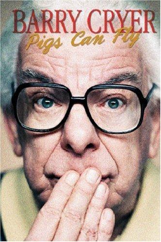 Barry Cryer: Pigs Can Fly (Hardcover, 2003, Orion Books Limited)