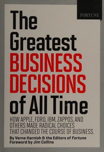 Verne Harnish: The greatest business decisions of all time (2012, Fortune Books, Time Inc. Books)