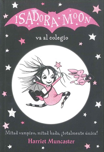 Harriet Muncaster: Isadora Moon va al colegio (2017, Alfaguara)