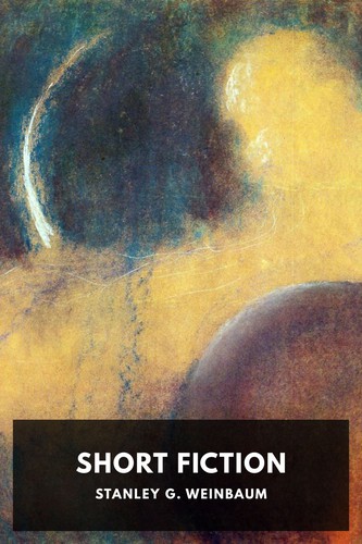 Stanley G. Weinbaum: Short Fiction (2015, Standard Ebooks)