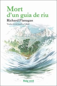 Richard Flanagan, Josefina Caball: Mort d'un guia de riu (Paperback, Català language, 2015, Raig Verd)