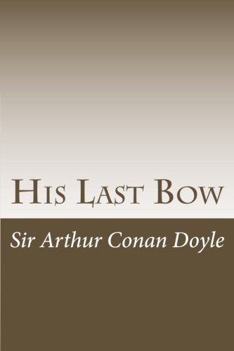 Arthur Conan Doyle, Arthur Conan Doyle: His Last Bow (Paperback, 2014, CreateSpace Independent Publishing Platform)
