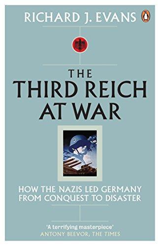 Richard J. Evans: The Third Reich at War : How the Nazis Led Germany from Conquest to Disaster (2009)