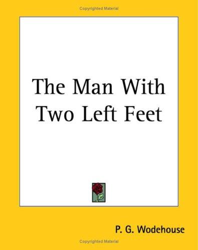 P. G. Wodehouse: The Man With Two Left Feet (Paperback, 2004, Kessinger Publishing)