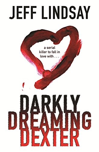 Jeff Lindsay: Darkly Dreaming Dexter (2004, Orion Publishing Group, Limited)