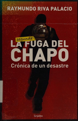 Raymundo Riva Palacio: La fuga del Chapo (Spanish language, 2015, Grijalbo)