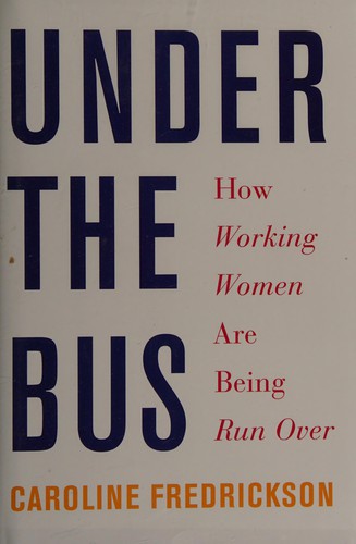 Caroline Fredrickson: Under the bus (2015, The New Press)