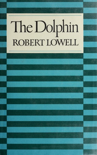 Robert Lowell: The dolphin. (1973, Farrar, Straus and Giroux)