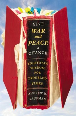 Andrew Kaufman: Give War And Peace A Chance Tolstoyan Wisdom For Troubled Times (2014, Simon & Schuster)
