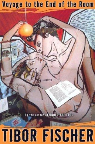 Tibor Fischer: Voyage To the End of the Room (Hardcover, 2003, Counterpoint)