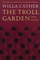 Willa Cather: The troll garden (1983, Published by the University of Nebraska Press for the Center for Great Plains Studies, University of Nebraska--Lincoln)