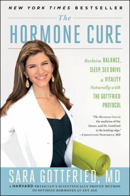 Sara Gottfried: The Hormone Cure Reclaim Balance Sleep Sex Drive And Vitality Naturally With The Gottfried Protocol (2013, Scribner Book Company)