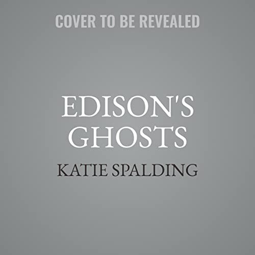Katie Spalding: Edison's Ghosts (AudiobookFormat, 2023, Hachette B and Blackstone Publishing)