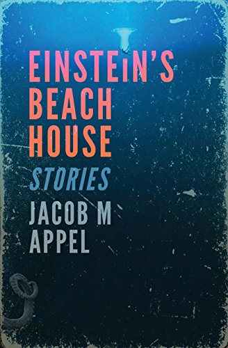 Jacob M. Appel: Einstein's beach house (2014, Pressgang)