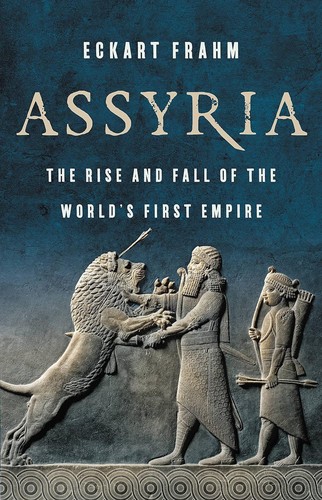 Eckart Frahm: Assyria (2023, Bloomsbury Publishing Plc)