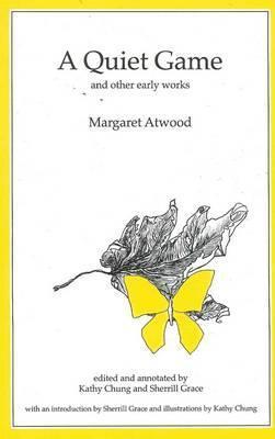 Margaret Atwood: A quiet game (1997, Juvenilia Press)