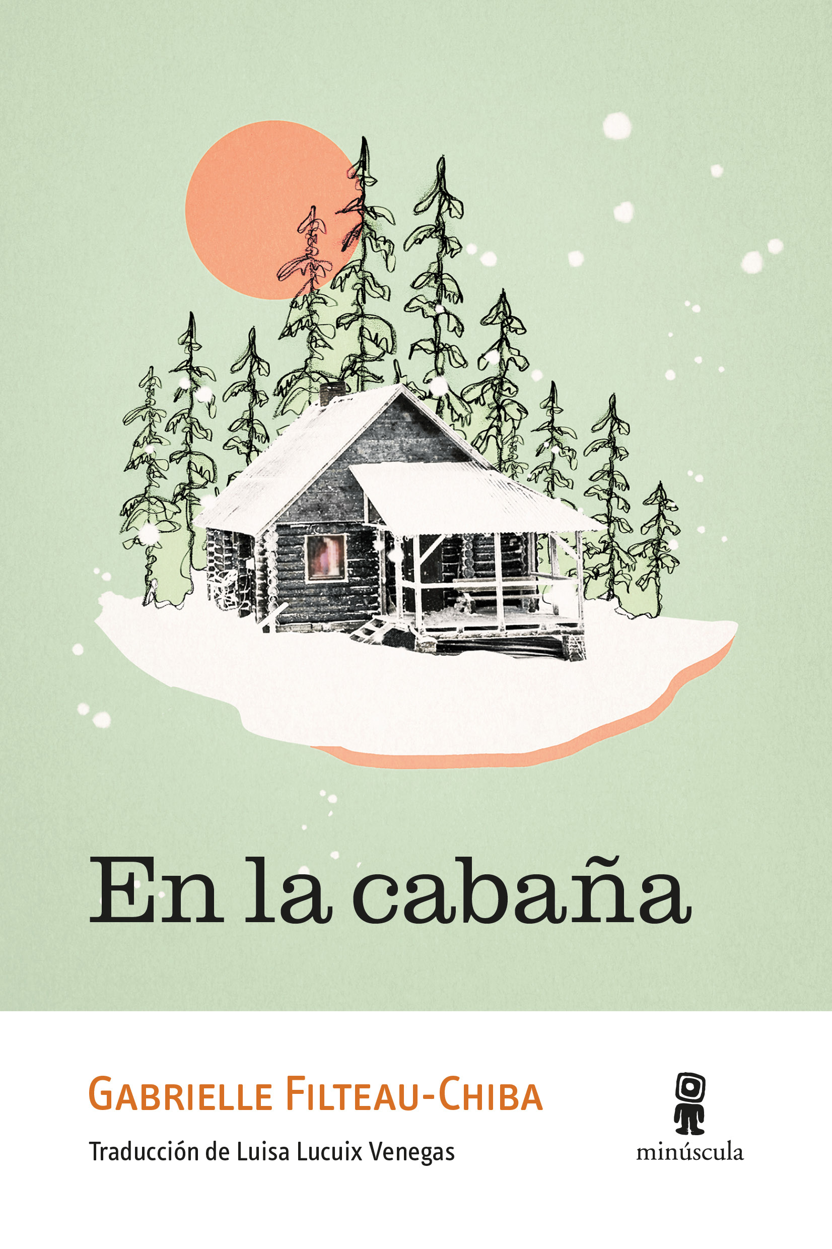 Gabrielle Filteau-Chiba, Luisa Lucuix Venegas: En la cabaña (Paperback, español language, 2024, Minúscula)