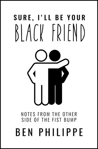 Ben Philippe: Sure, I'll Be Your Black Friend (Paperback, 2021, Harper Perennial)