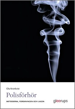 Ola Kronkvist: Polisförhör, metoderna, forskningen och lagen (Paperback, Svenska language, 2021, Författaren och Gleerups utbildning AB)